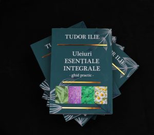 Cartea Uleiuri esentiale integrale – Ghid practic, Tudor Ilie