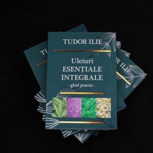 Cartea Uleiuri esentiale integrale – Ghid practic, Tudor Ilie
